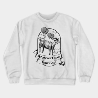 Whatever Floats Your Goat Crewneck Sweatshirt